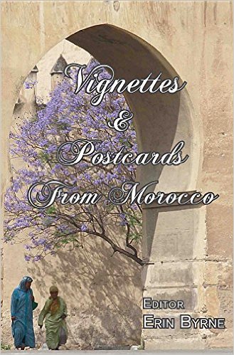 Vignettes & Postcards from Morocco - edited by Erin Byrne